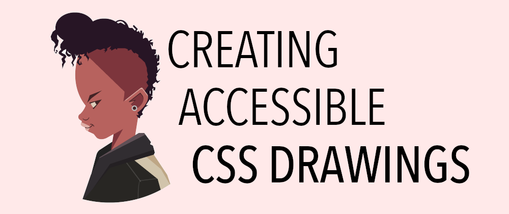 Drawing of a smiling woman's profile with the text Creating Accessible CSS Drawings