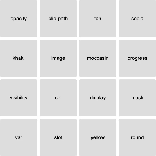 4x4 grid with the terms: opacity, clip-path, tan, sepia, khaki, image, moccasin, progress, visibility, sin, display, mask, var, slot, yellow, and round
