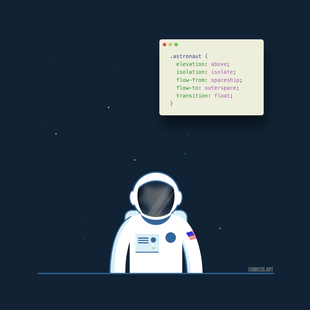 astronaut: a minimalistic cartoon of a person in an astronaut suit with many stars in the. background. Next to the following CSS code: .astronaut { elevation: above; isolation: isolate; flow-from: spaceship; flow-to: outerspace; transition: float; }