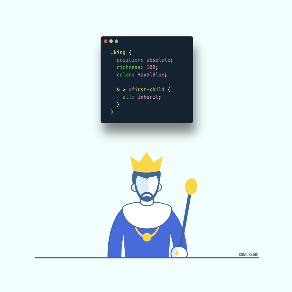 Cartoon of a man with a beard, wearing a crown and holding a sceptre, next to a box with the following CSS code: .king { position: absolute; richness: 100; color: RoyalBlue; :first-child { all: inherit; } }