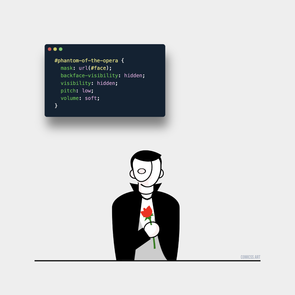 Cartoon of the phantom of the opera (a man with a cape and a mask hiding his face) holding a rose next to the following CSS code: #phantom-of-the-opera { mask:url(#face); backface-visibility:hidden; visibility:hidden; pitch:low; volume:soft; }
